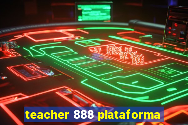 teacher 888 plataforma